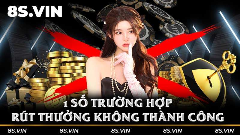 1 số trường hợp rút thưởng không thành công