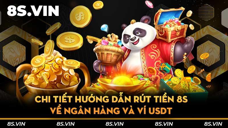 Chi tiết hướng dẫn rút tiền 8S về ngân hàng và ví USDT