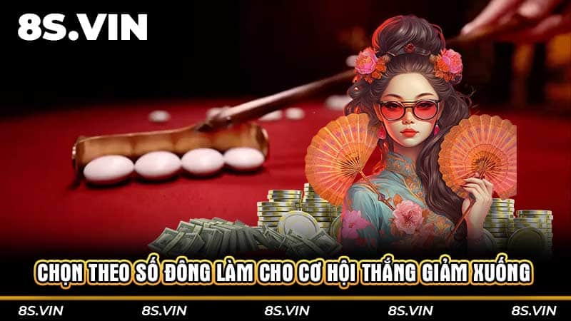 Chọn theo số đông làm cho cơ hội thắng giảm xuống