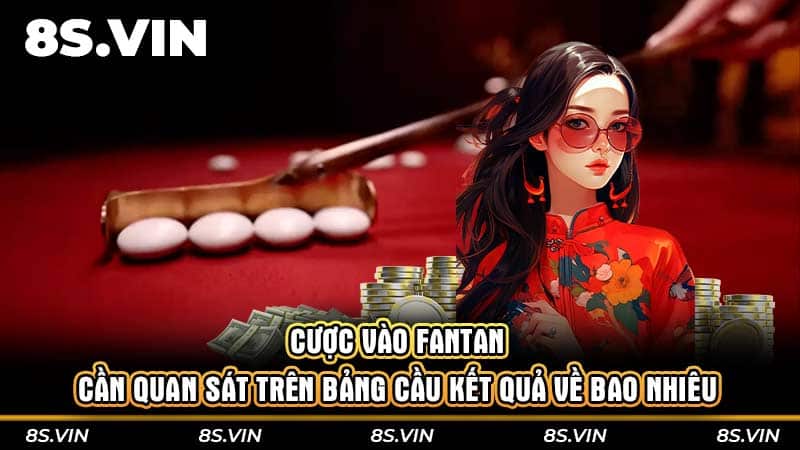 Cược vào Fantan cần quan sát trên bảng cầu kết quả về bao nhiêu