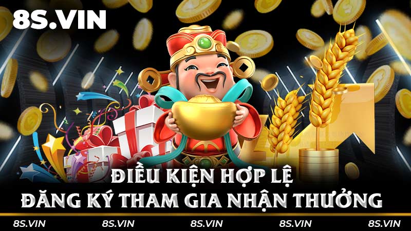 Điều kiện hợp lệ đăng ký tham gia nhận thưởng