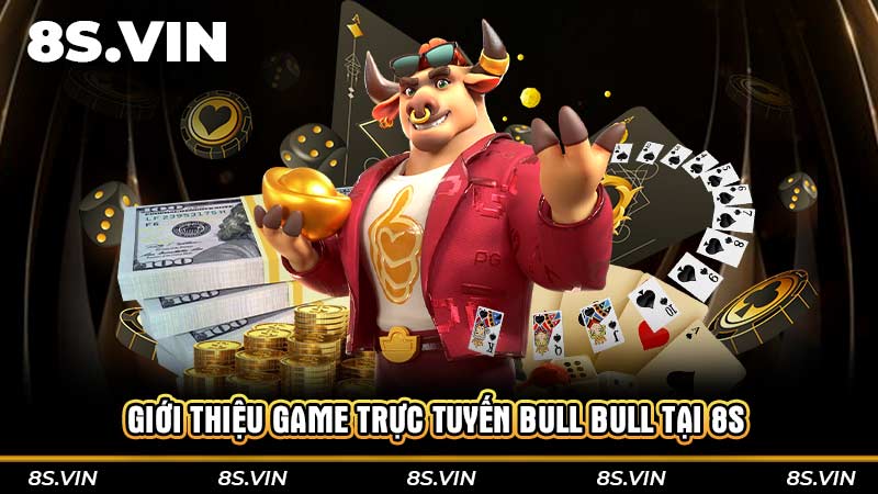 Giới thiệu game trực tuyến Bull Bull tại 8S