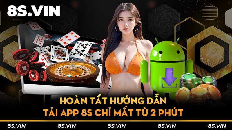 Hoàn tất hướng dẫn tải app 8S chỉ mất từ 2 phút