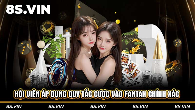 Hội viên áp dụng quy tắc cược vào Fantan chính xác