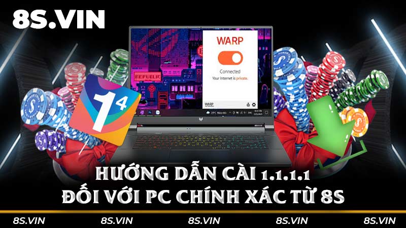 Hướng dẫn cài 1.1.1.1 đối với PC chính xác từ 8S