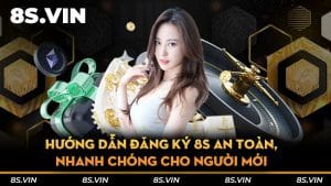 Hướng dẫn đăng ký 8S an toàn, nhanh chóng cho người mới