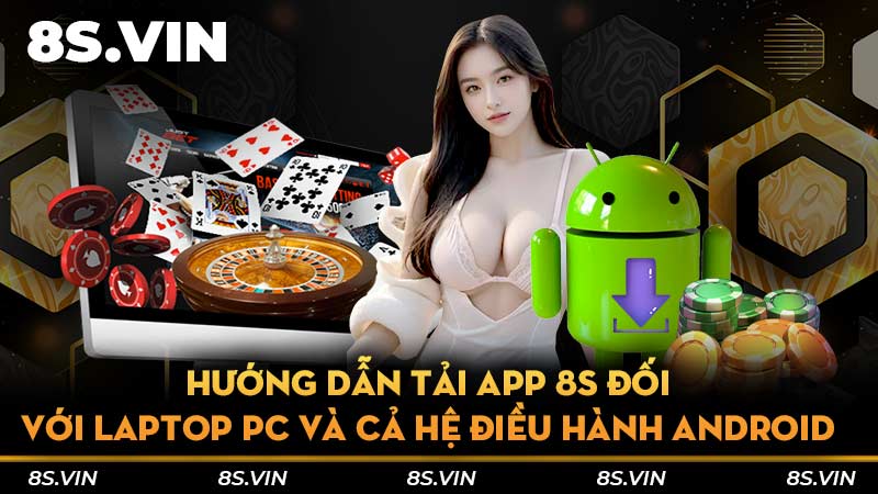 Hướng dẫn tải app 8S đối với laptop PC và cả hệ điều hành Android