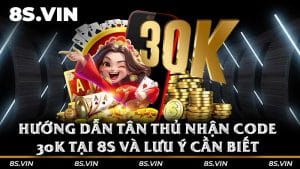 Hướng dẫn tân thủ nhận code 30K tại 8S và lưu ý cần biết