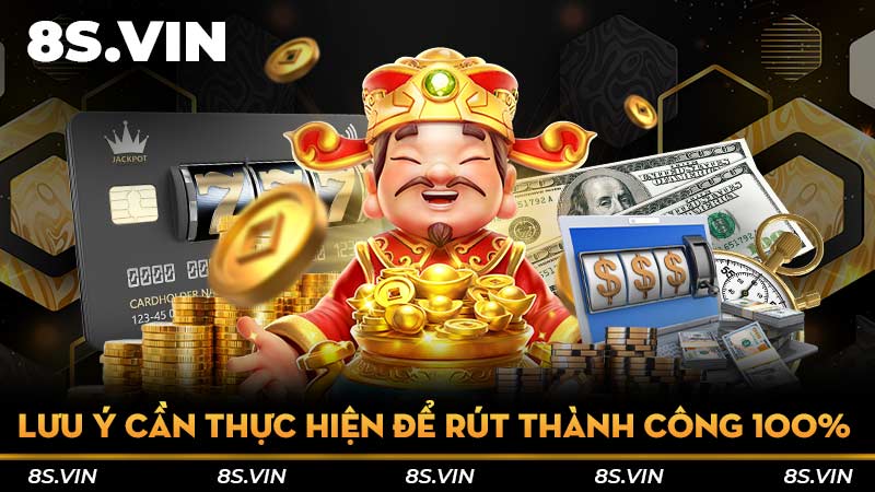 Lưu ý cần thực hiện để rút thành công 100%