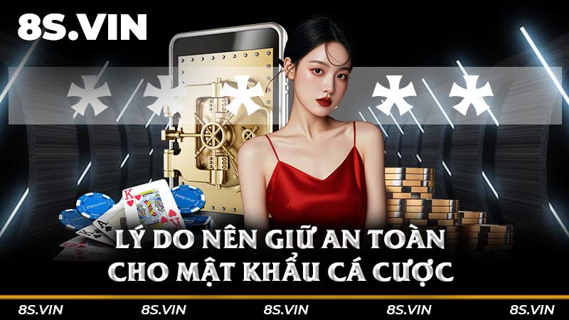 Lý do nên giữ an toàn cho mật khẩu cá cược