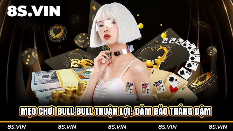 Mẹo chơi Bull Bull thuận lợi, đảm bảo thắng đậm