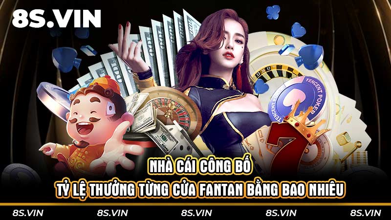 Nhà cái công bố tỷ lệ thưởng từng cửa Fantan bằng bao nhiêu