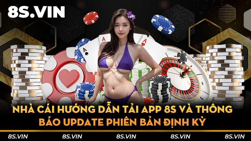 Nhà cái hướng dẫn tải app 8S và thông báo update phiên bản định kỳ