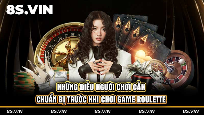 Những điều người chơi cần chuẩn bị trước khi chơi game Roulette