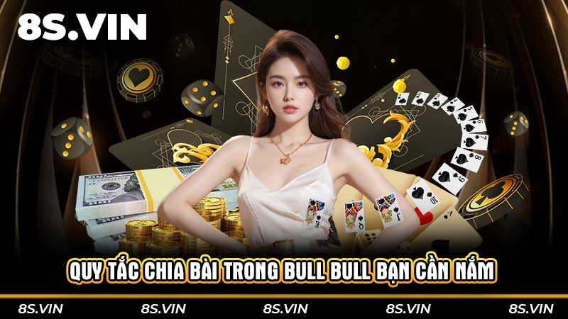 Quy tắc chia bài trong Bull Bull bạn cần nắm