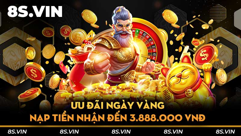 Ưu đãi ngày vàng nạp tiền nhận đến 3.888.000 VNĐ