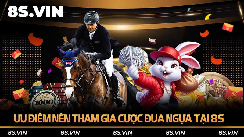 Ưu điểm nên tham gia cược đua ngựa tại 8S