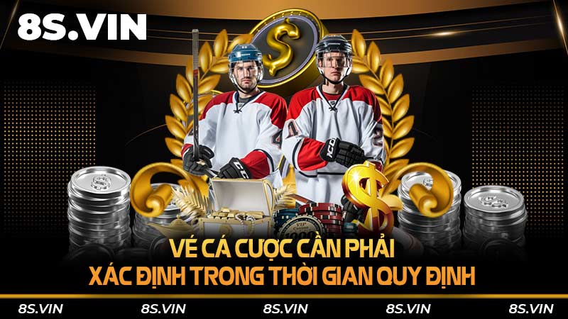 Vé cá cược cần phải xác định trong thời gian quy định