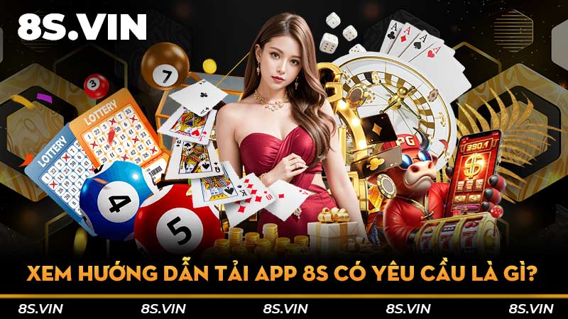 Xem hướng dẫn tải app 8S có yêu cầu là gì?