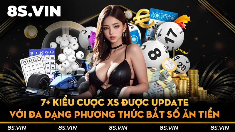 7+ kiểu cược XS được update với đa dạng phương thức bắt số ăn tiền