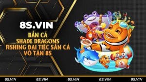 Bắn cá Shade Dragons Fishing - Đại tiệc săn cá vô tận 8S