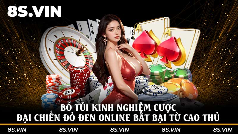 Bỏ túi kinh nghiệm cược Đại chiến đỏ đen online bất bại từ cao thủ