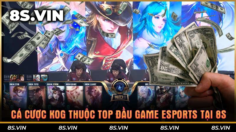 Cá cược KOG thuộc top đầu game Esports tại 8S