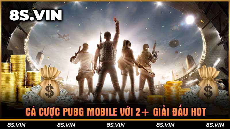 Cá cược PUBG Mobile với 2+ giải đấu HOT