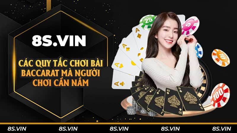 Các quy tắc chơi bài baccarat mà người chơi cần nắm