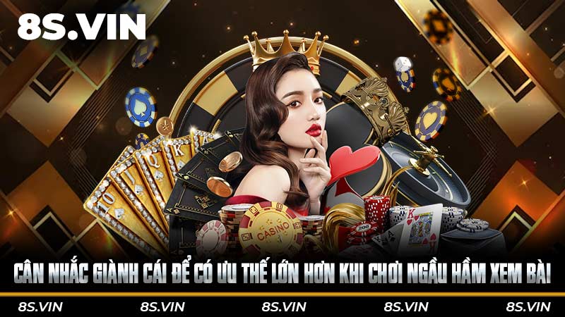 Cân nhắc giành cái để có ưu thế lớn hơn khi chơi Ngầu hầm xem bài