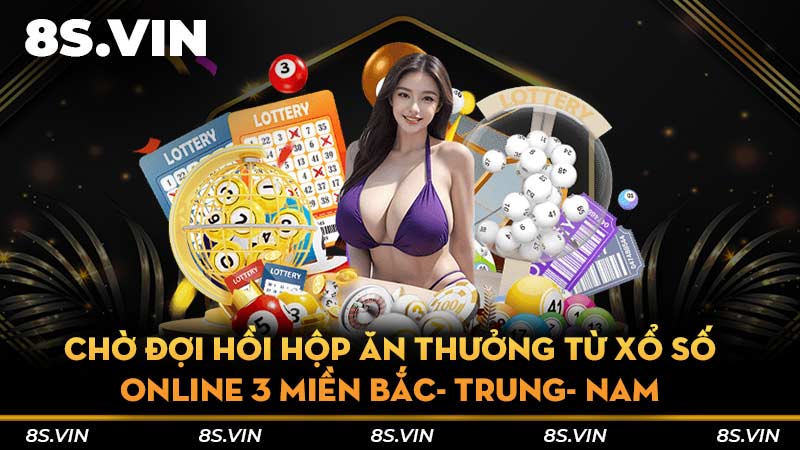 Chờ đợi hồi hộp ăn thưởng từ xổ số online 3 miền Bắc- Trung- Nam