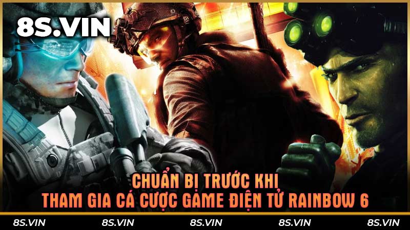 Chuẩn bị trước khi tham gia cá cược game điện tử Rainbow 6