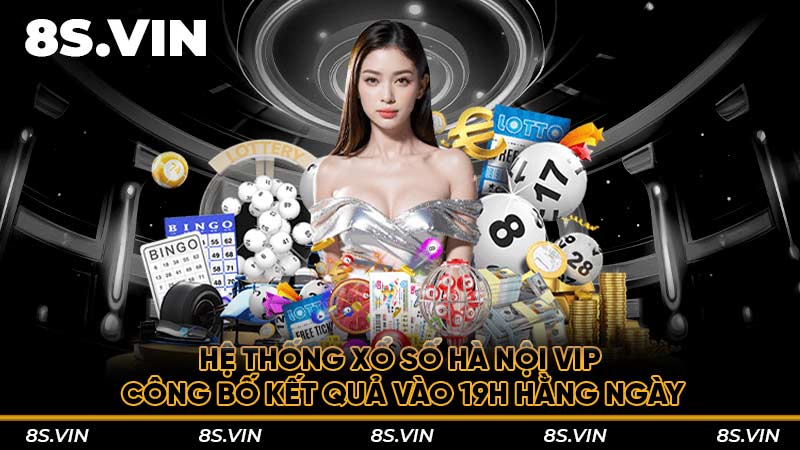 Hệ thống xổ số Hà Nội VIP công bố kết quả vào 19h hằng ngày