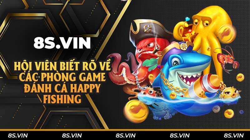 Hội viên biết rõ về các phòng game đánh cá Happy Fishing