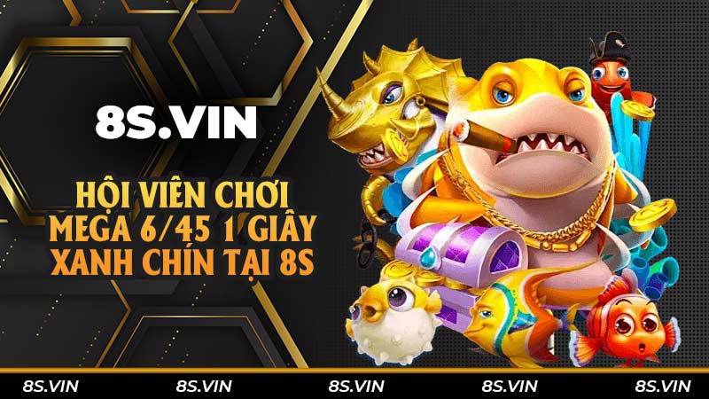 Hội viên chơi Mega 6/45 1 giây xanh chín tại 8S