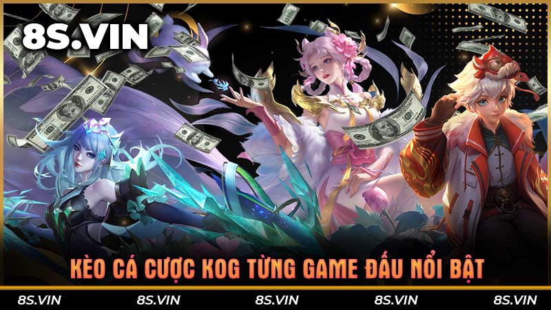 Kèo cá cược KOG từng game đấu nổi bật