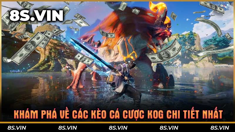 Khám phá về các kèo cá cược KOG chi tiết nhất