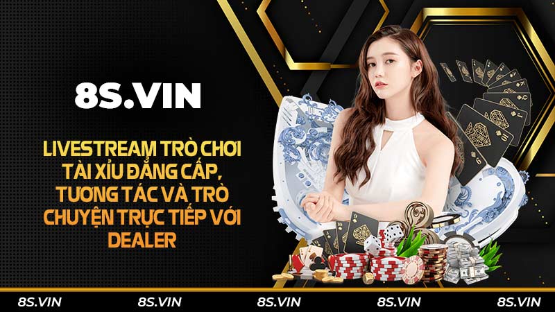 Livestream trò chơi tài xỉu đẳng cấp, tương tác và trò chuyện trực tiếp với dealer