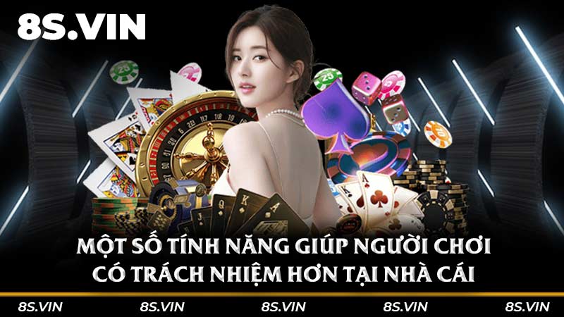 Một số tính năng giúp người chơi có trách nhiệm hơn tại nhà cái