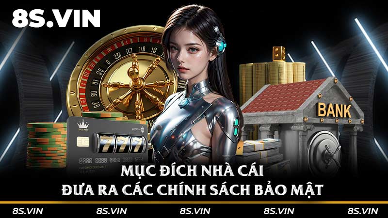 Mục đích nhà cái 8S đưa ra các chính sách bảo mật