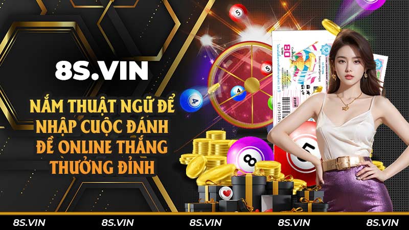 Nắm thuật ngữ để nhập cuộc đánh đề online thắng thưởng đỉnh