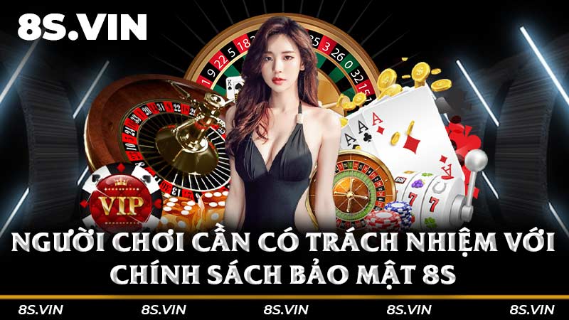 Người chơi cần có trách nhiệm với chính sách bảo mật 8S