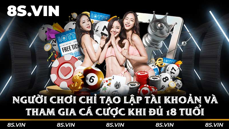 Người chơi chỉ tạo lập tài khoản và tham gia cá cược khi đủ 18 tuổi