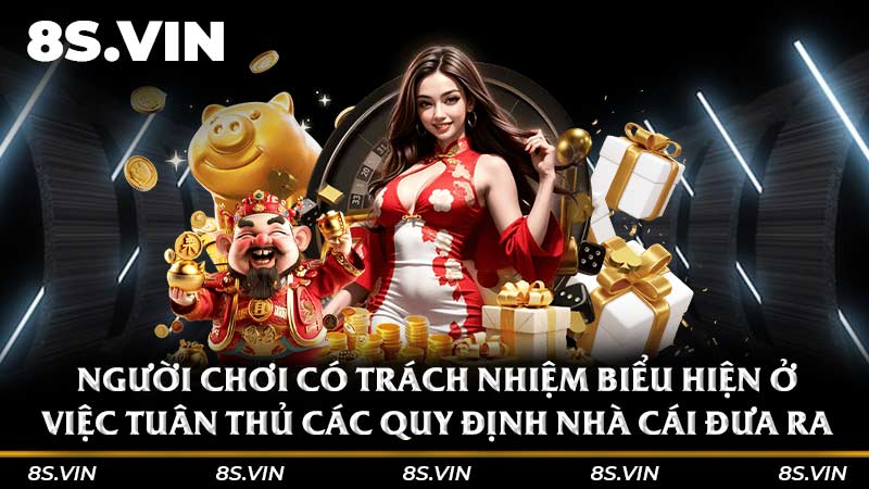 Người chơi có trách nhiệm biểu hiện ở việc tuân thủ các quy định nhà cái đưa ra