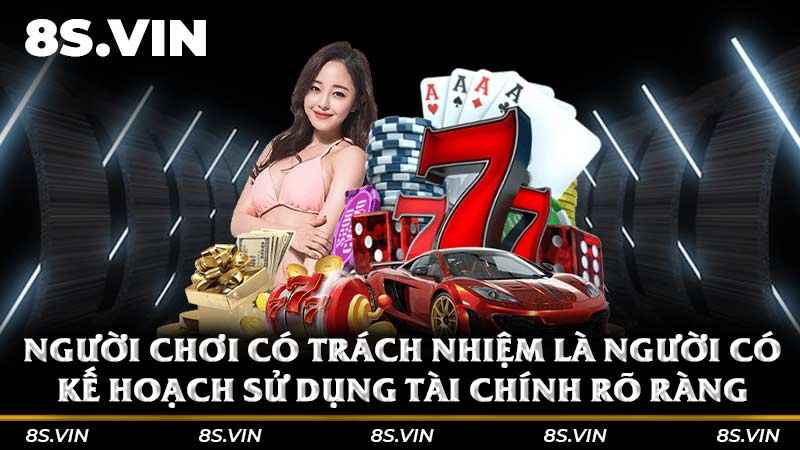 Người chơi có trách nhiệm là người có kế hoạch sử dụng tài chính rõ ràng