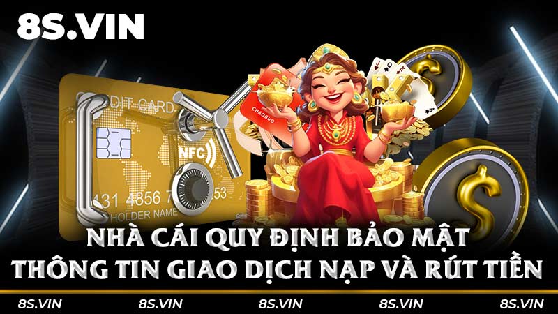 Nhà cái quy định bảo mật thông tin giao dịch nạp và rút tiền