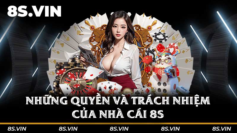 Những quyền và trách nhiệm của nhà cái 8S