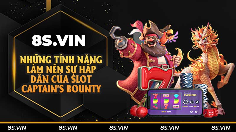 Những tính năng làm nên sự hấp dẫn của Slot Captain's Bounty