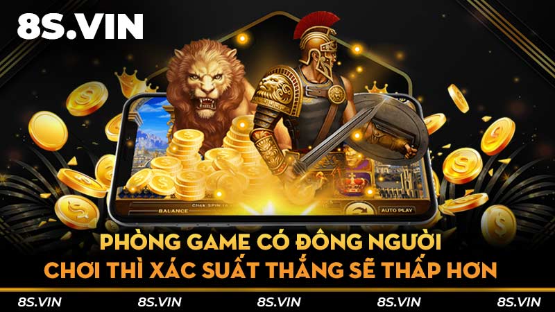 Phòng game có đông người chơi thì xác suất thắng sẽ thấp hơn