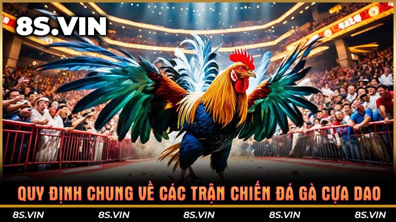 Quy định chung về các trận chiến đá gà cựa dao